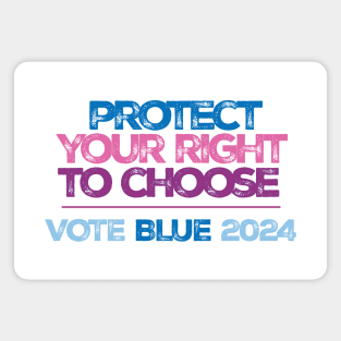 Protect Your Right to Choose Vote Blue 2024 Magnet